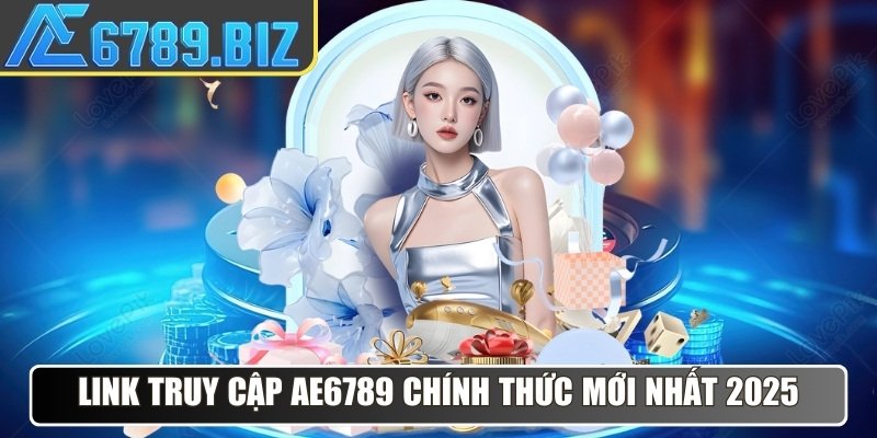 Link truy cập AE6789 chính thức mới nhất 2025