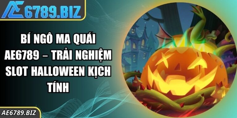 Bí Ngô Ma Quái AE6789 – Trải Nghiệm Slot Halloween Kịch Tính