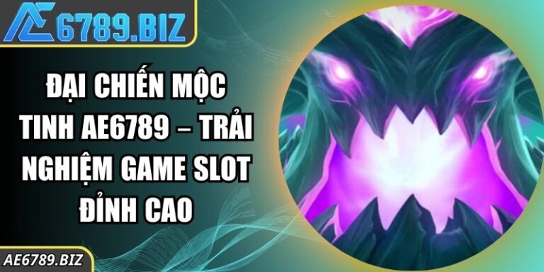 Đại chiến Mộc Tinh AE6789 – Trải Nghiệm Game Slot Đỉnh Cao