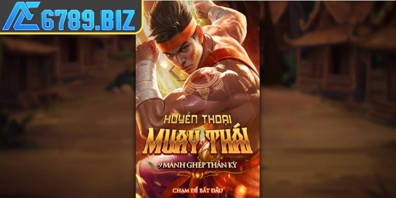Tổng quan về Huyền Thoại Muay Thái AE6789