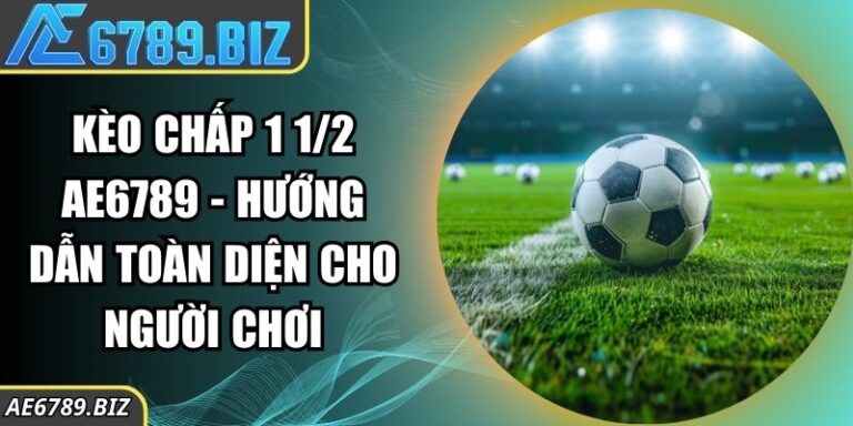 Kèo chấp 1 1/2 AE6789 - Hướng Dẫn Toàn Diện Cho Người Chơi 4 Kèo chấp 1 1/2 AE6789 - Hướng Dẫn Toàn Diện Cho Người Chơi
