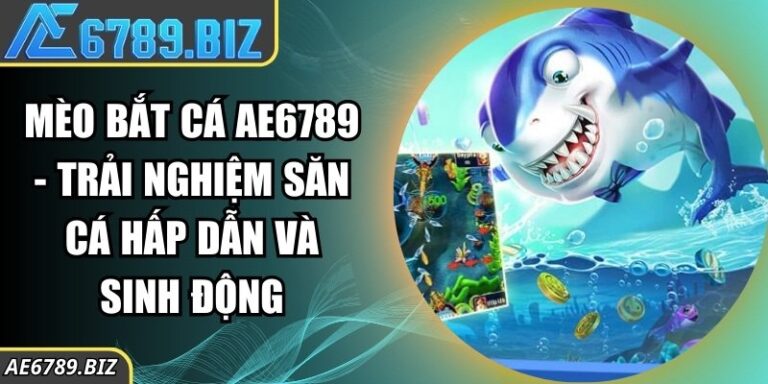 Mèo Bắt Cá AE6789 - Trải Nghiệm Săn Cá Hấp Dẫn và Sinh Động 9 Mèo Bắt Cá AE6789 - Trải Nghiệm Săn Cá Hấp Dẫn và Sinh Động